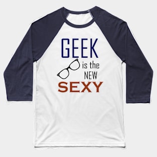 Geek is the New Sexy Baseball T-Shirt